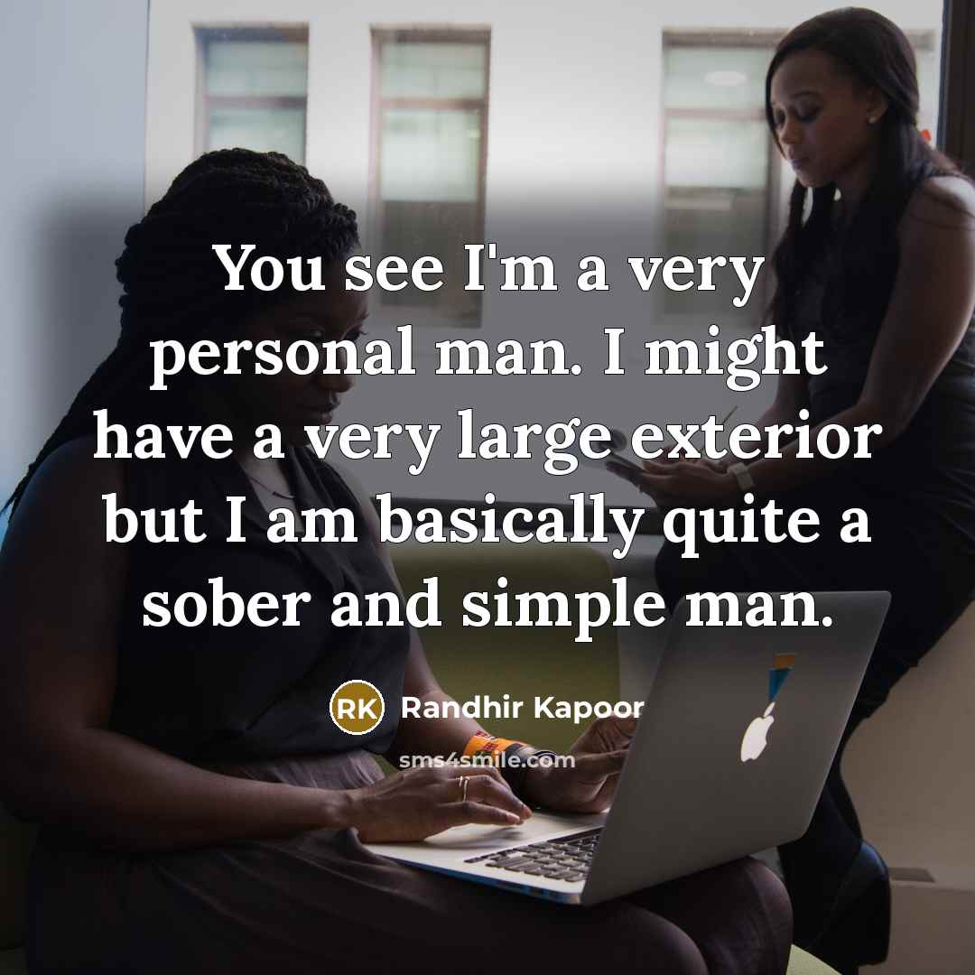 “You see I'm a very personal man. I might have…” quote by Randhir Kapoor