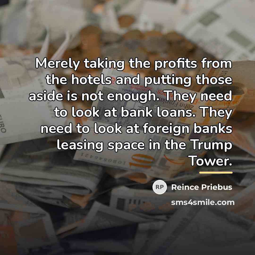 “Merely taking the profits from the hotels and putting those…” quote by Reince Priebus