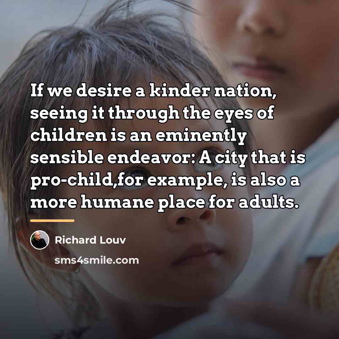 “If we desire a kinder nation, seeing it through the…” quote by Richard Louv