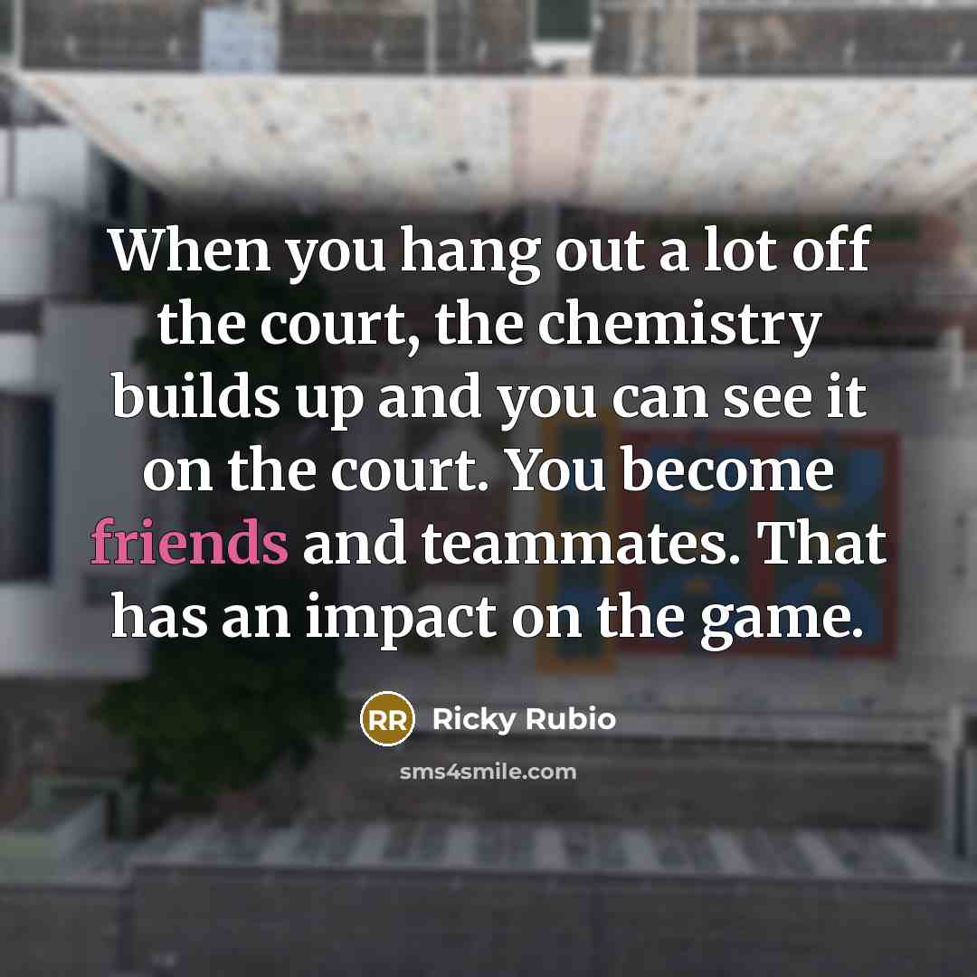 “When you hang out a lot off the court, the…” quote by Ricky Rubio