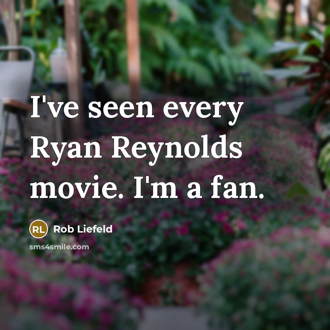 “I've seen every Ryan Reynolds movie. I'm a fan.…” quote by Rob Liefeld