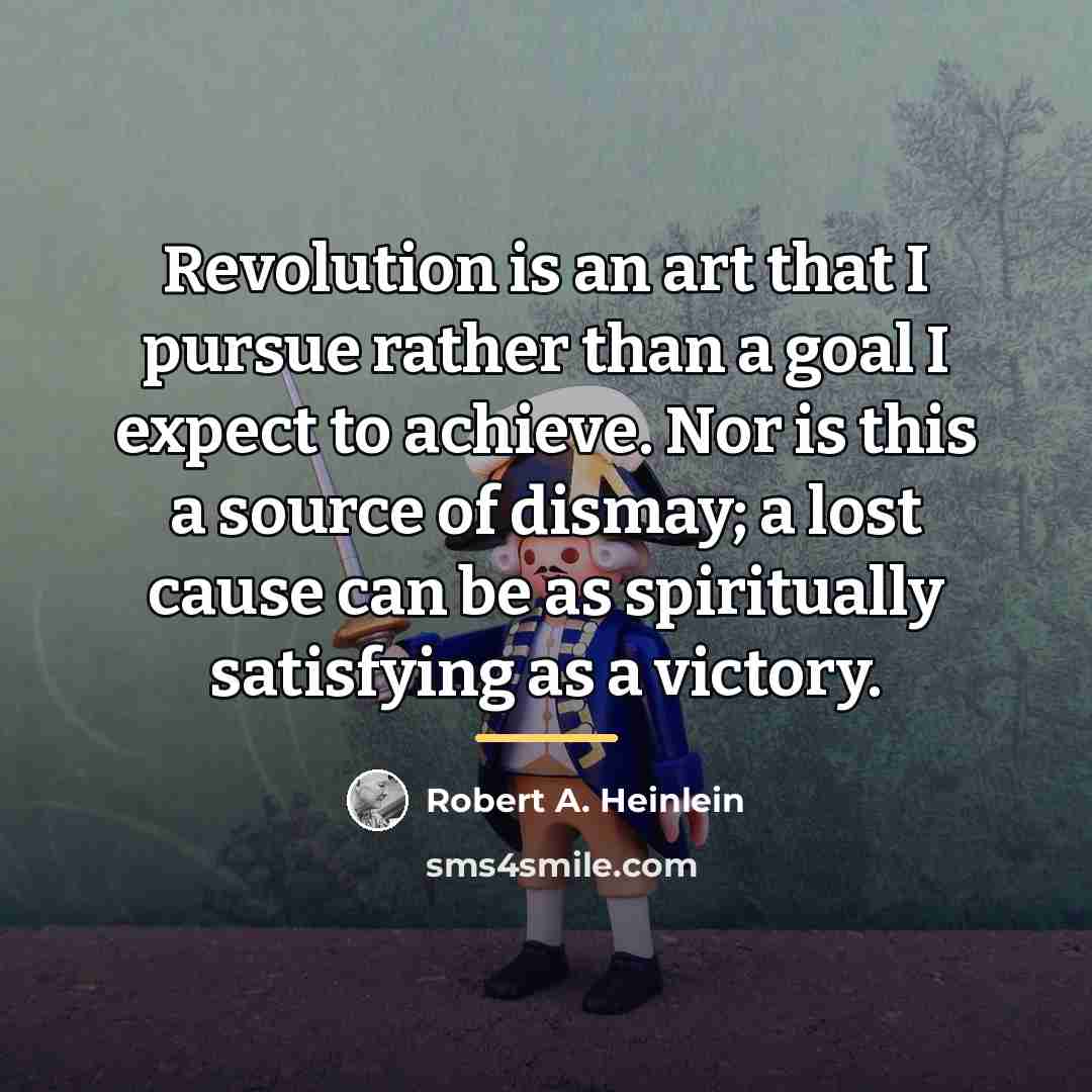 “Revolution is an art that I pursue rather than a…” quote by Robert A. Heinlein