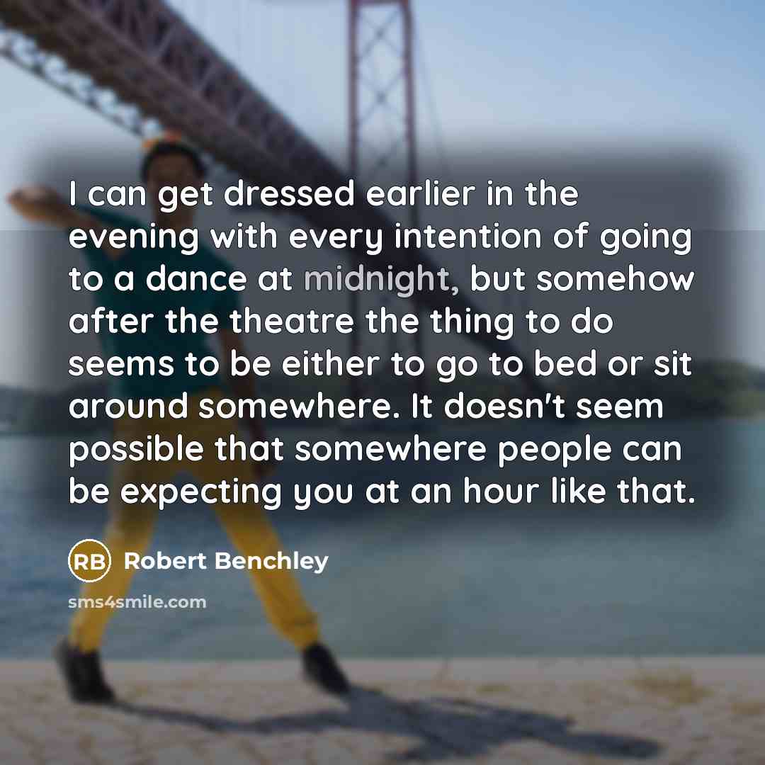 “I can get dressed earlier in the evening with every…” quote by Robert Benchley