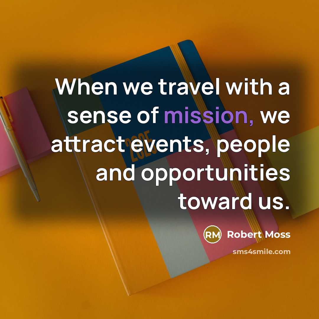 “When we travel with a sense of mission, we attract…” quote by Robert Moss