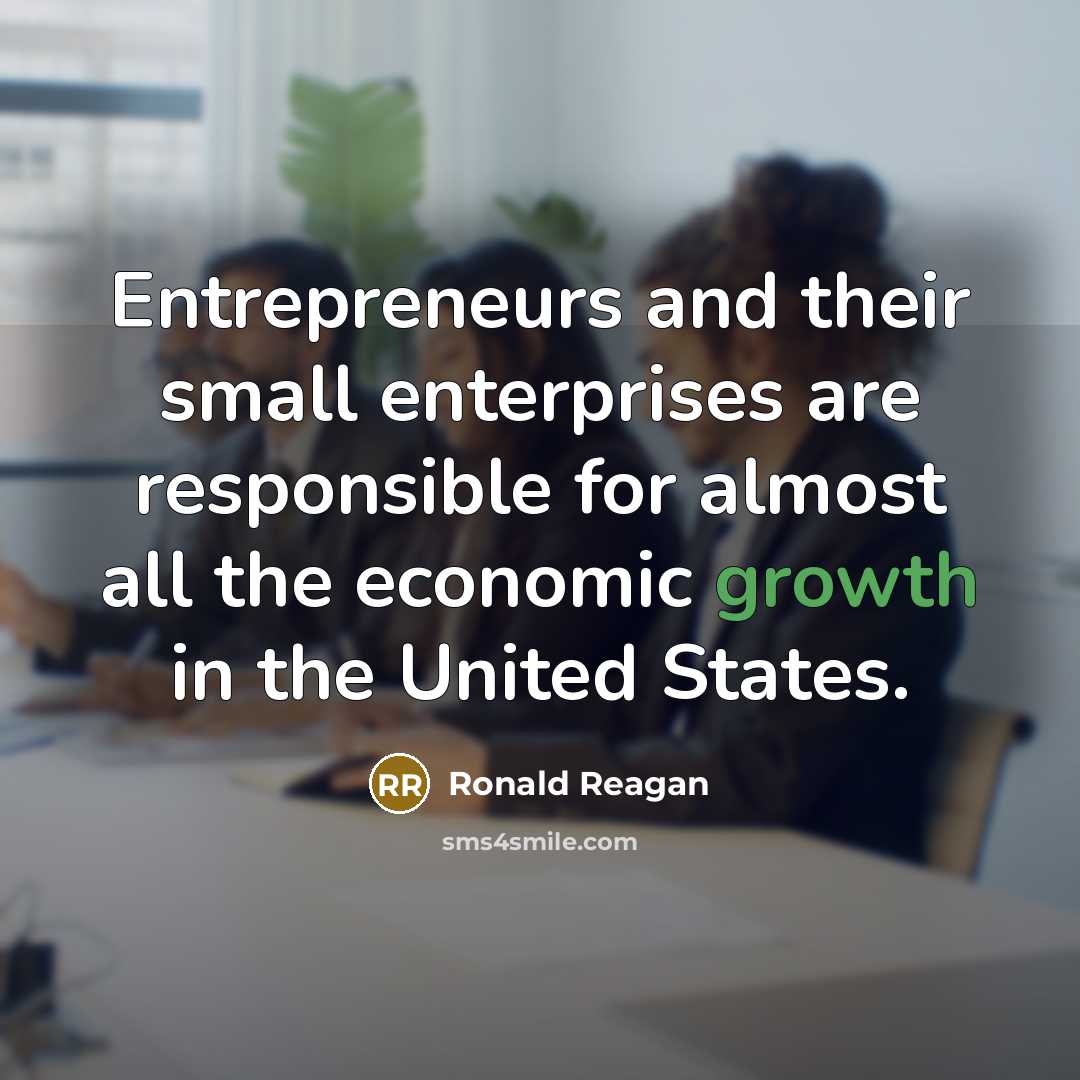 “Entrepreneurs and their small enterprises are responsible for almost all…” quote by Ronald Reagan