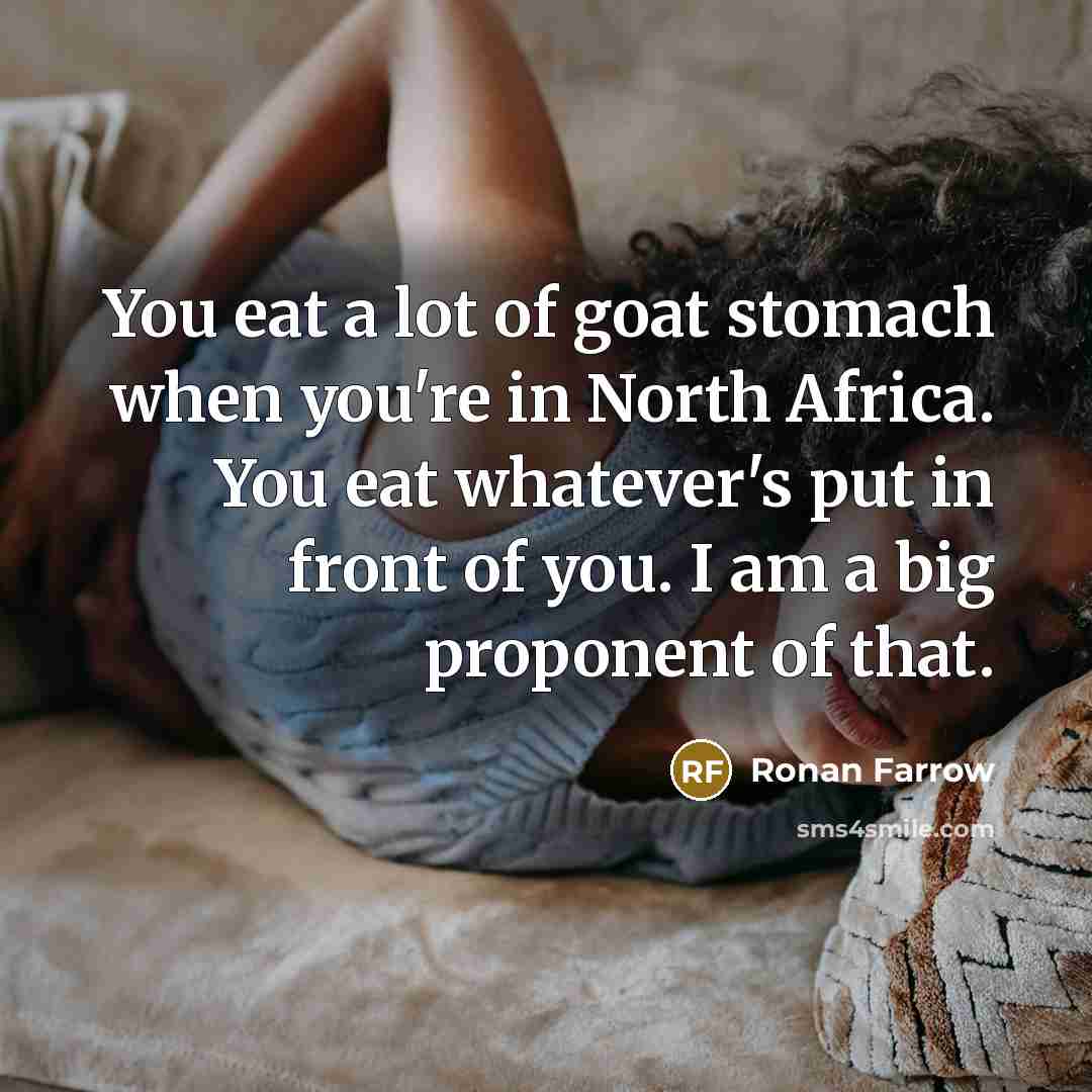 “You eat a lot of goat stomach when you're in…” quote by Ronan Farrow