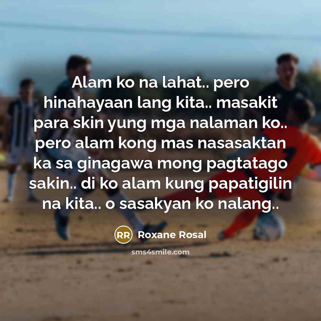 “Alam ko na lahat.. pero hinahayaan lang kita.. masakit para…” quote by Roxane Rosal
