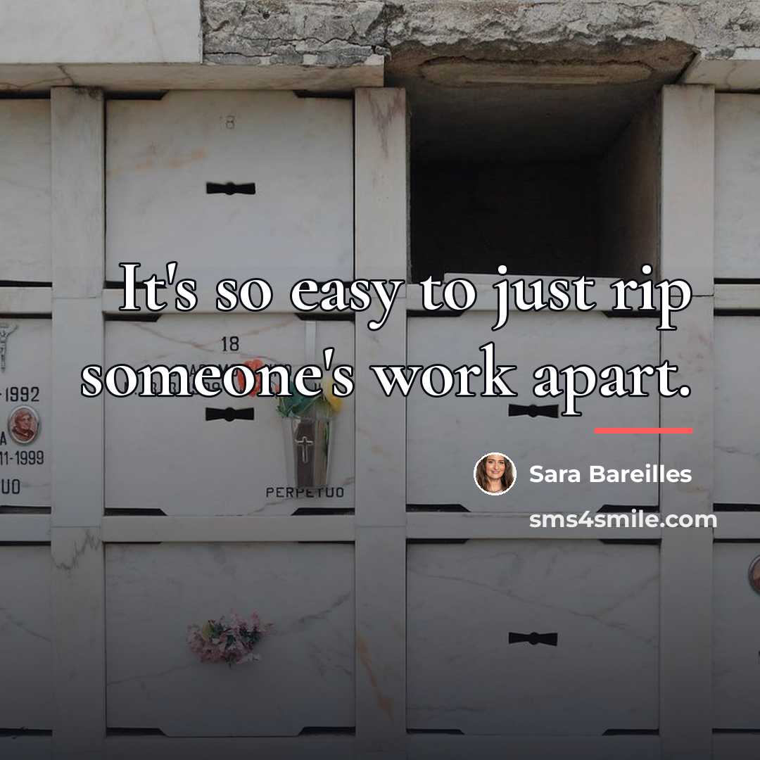 “It's so easy to just rip someone's work apart.…” quote by Sara Bareilles
