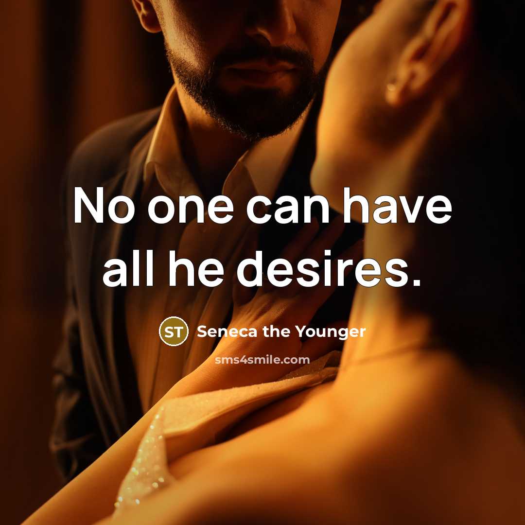 “No one can have all he desires.…” quote by Seneca the Younger