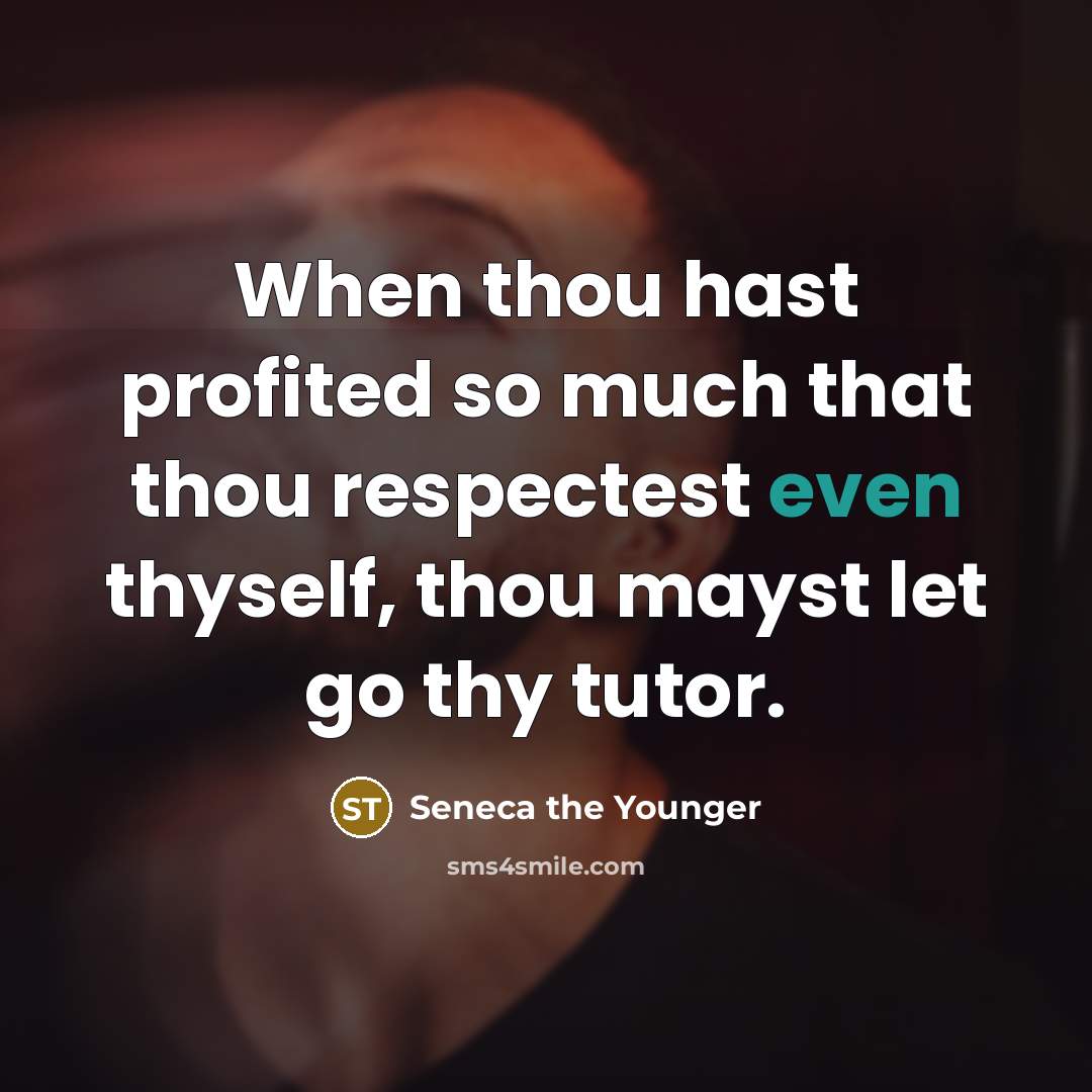“When thou hast profited so much that thou respectest even…” quote by Seneca the Younger