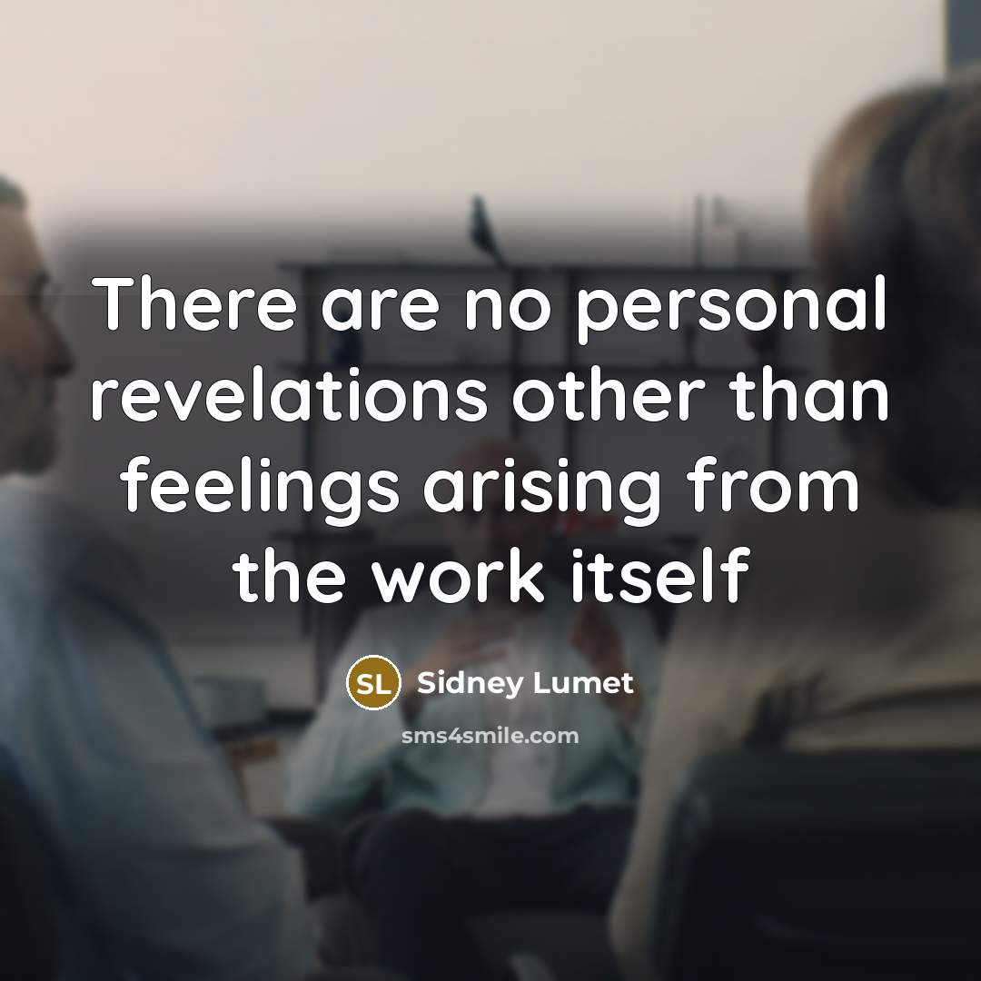 “There are no personal revelations other than feelings arising from…” quote by Sidney Lumet