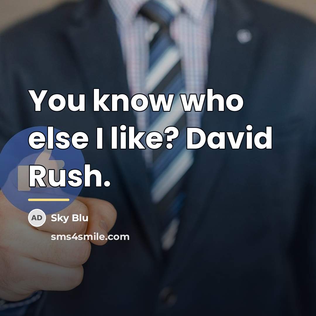 “You know who else I like? David Rush.…” quote by Sky Blu