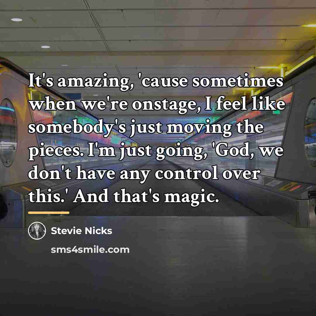 “It's amazing, 'cause sometimes when we're onstage, I feel like…” quote by Stevie Nicks