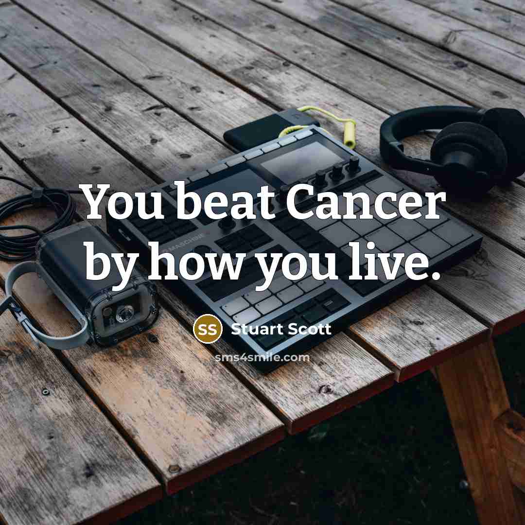 “You beat Cancer by how you live.” quote by Stuart Scott
