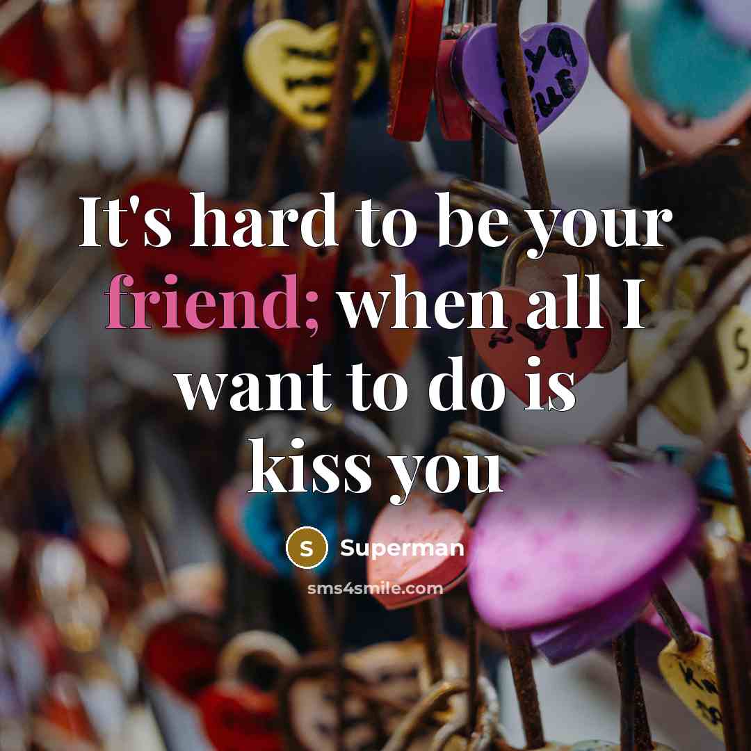 “It's hard to be your friend; when all I want…” quote by Superman