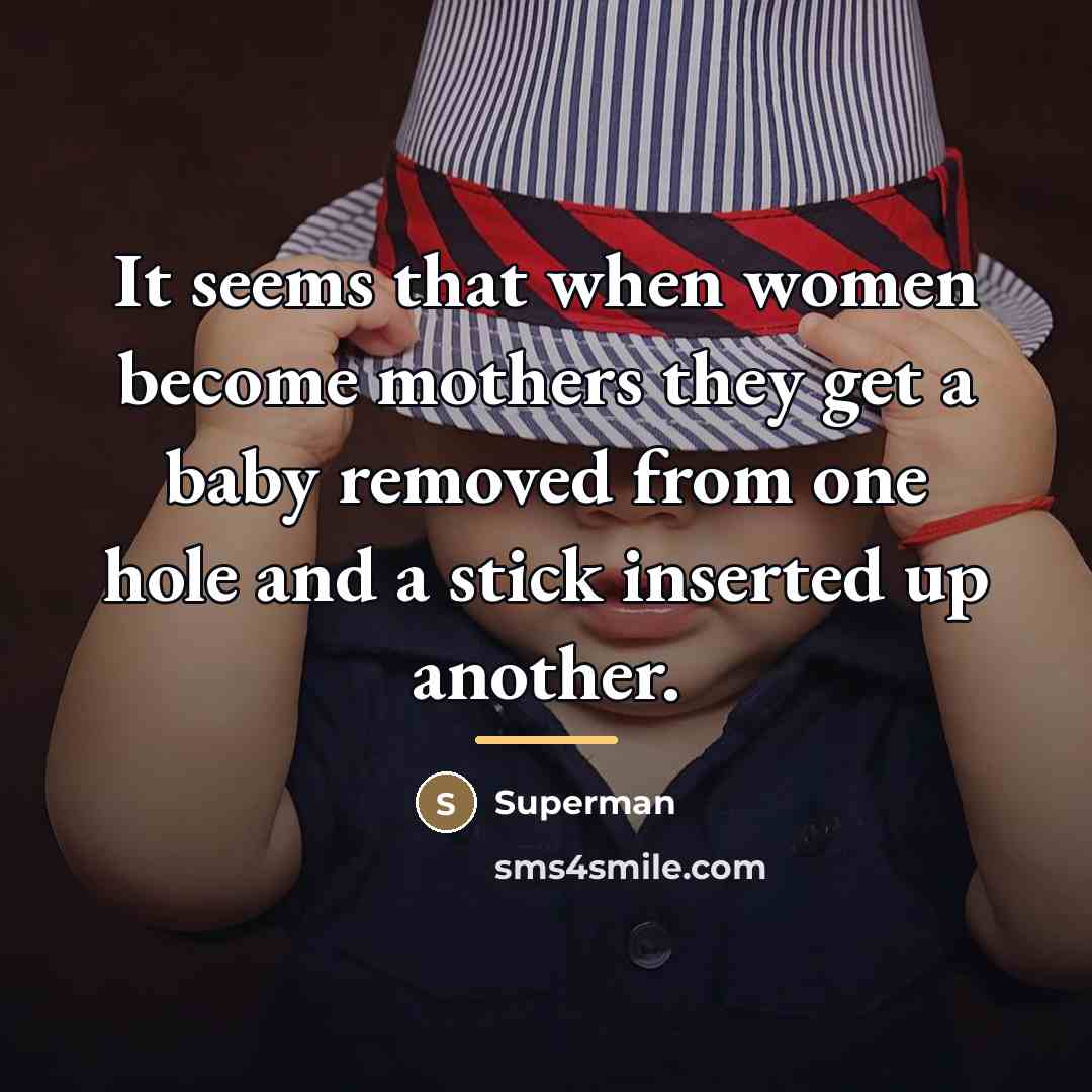 “It seems that when women become mothers they get a…” quote by Superman
