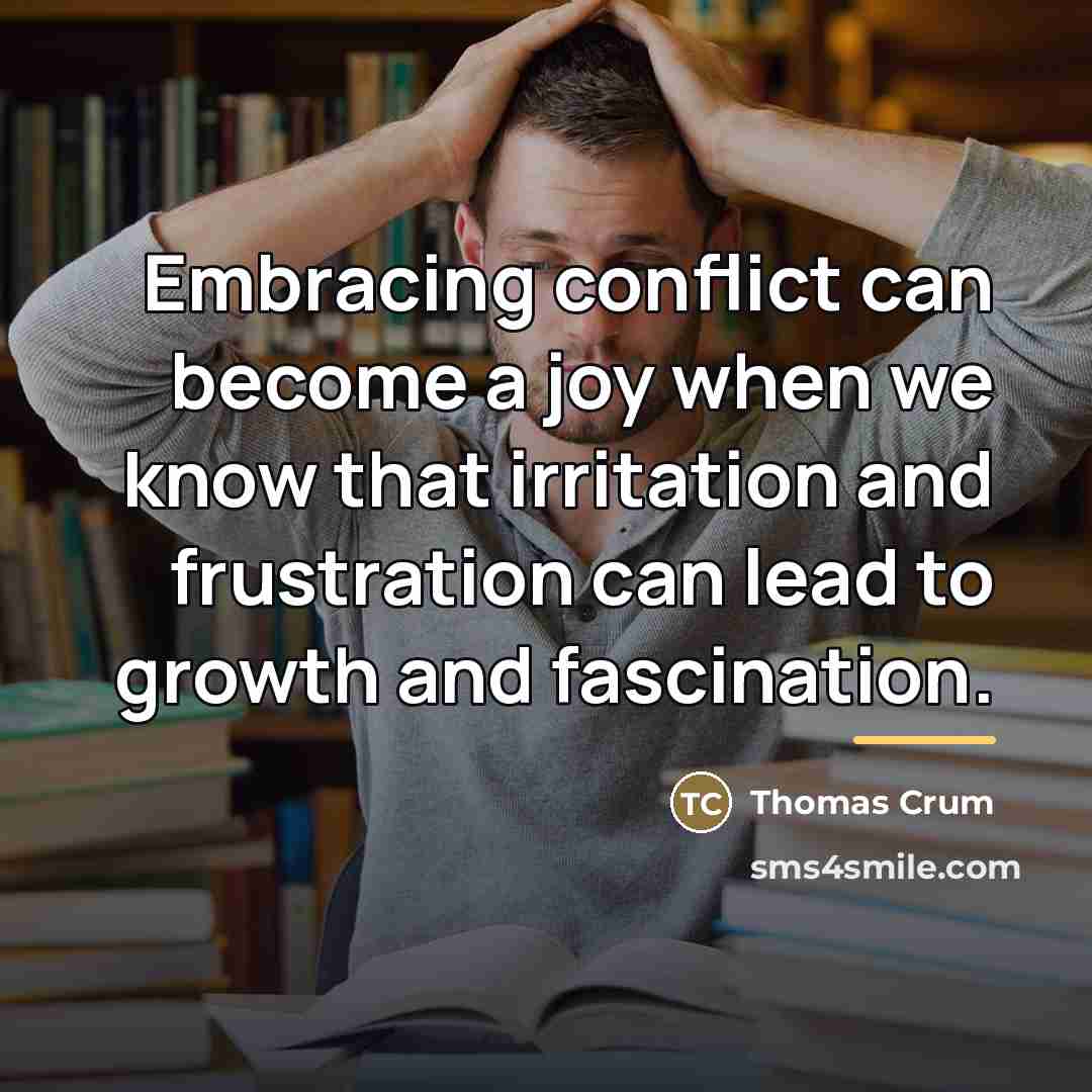 “Embracing conflict can become a joy when we know that…” quote by Thomas Crum