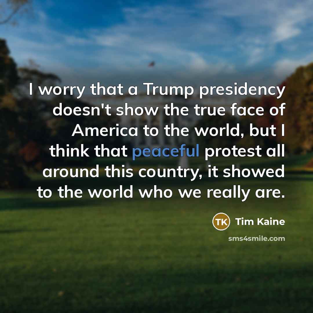 “I worry that a Trump presidency doesn't show the true…” quote by Tim Kaine