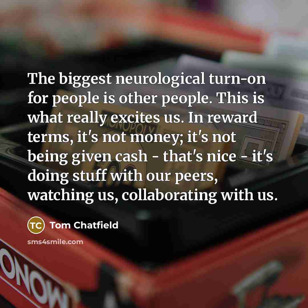 “The biggest neurological turn-on for people is other people. This…” quote by Tom Chatfield