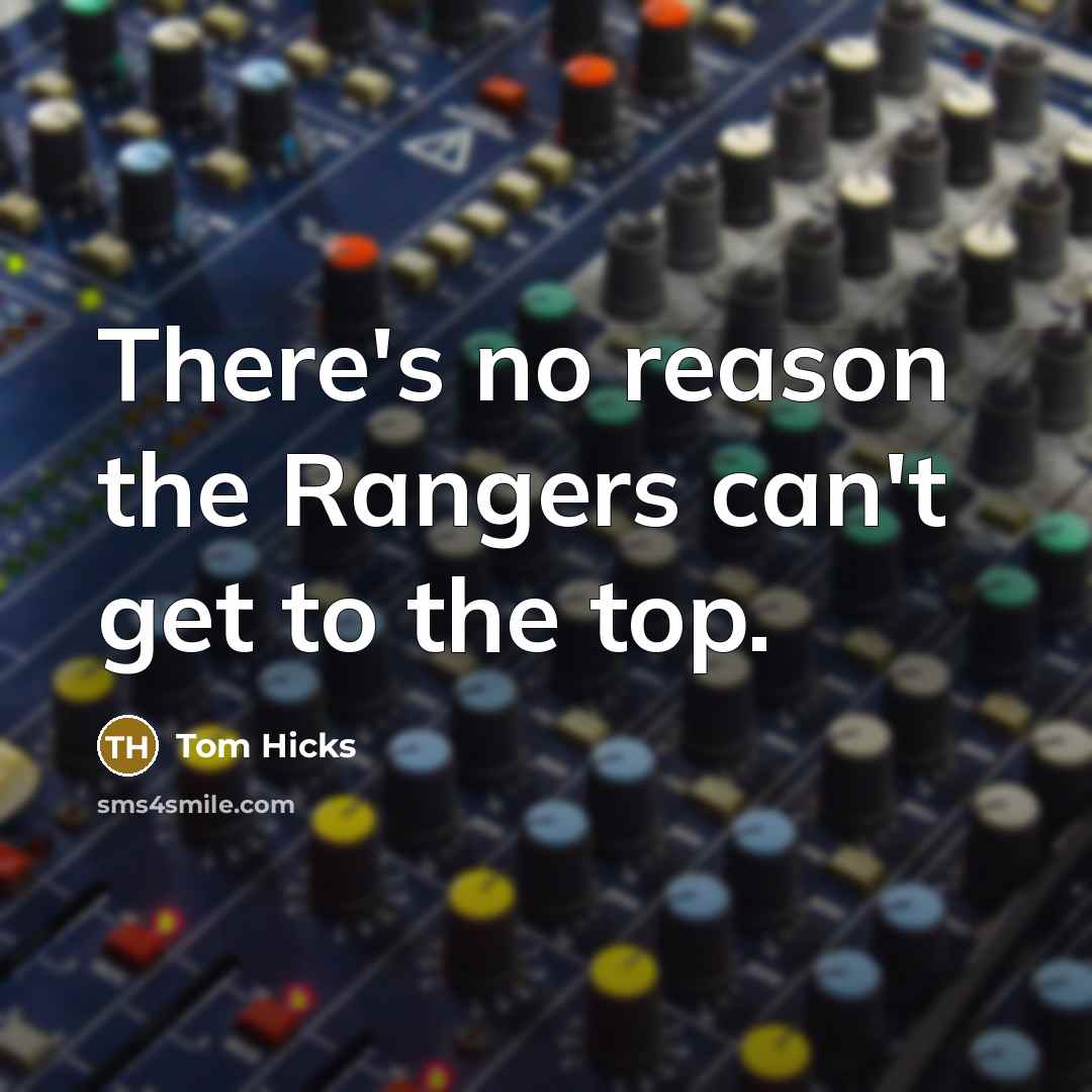 “There's no reason the Rangers can't get to the top.…” quote by Tom Hicks
