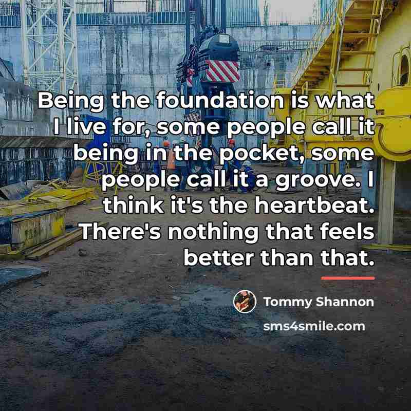 “Being the foundation is what I live for, some people…” quote by Tommy Shannon