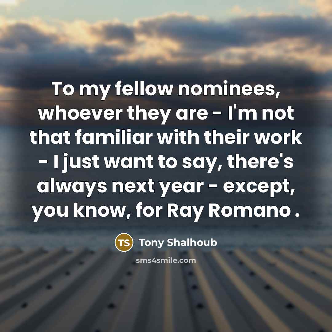 “To my fellow nominees, whoever they are - I'm not…” quote by Tony Shalhoub
