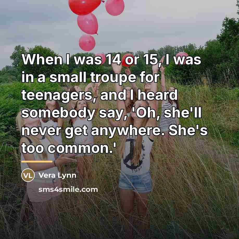 “When I was 14 or 15, I was in a…” quote by Vera Lynn