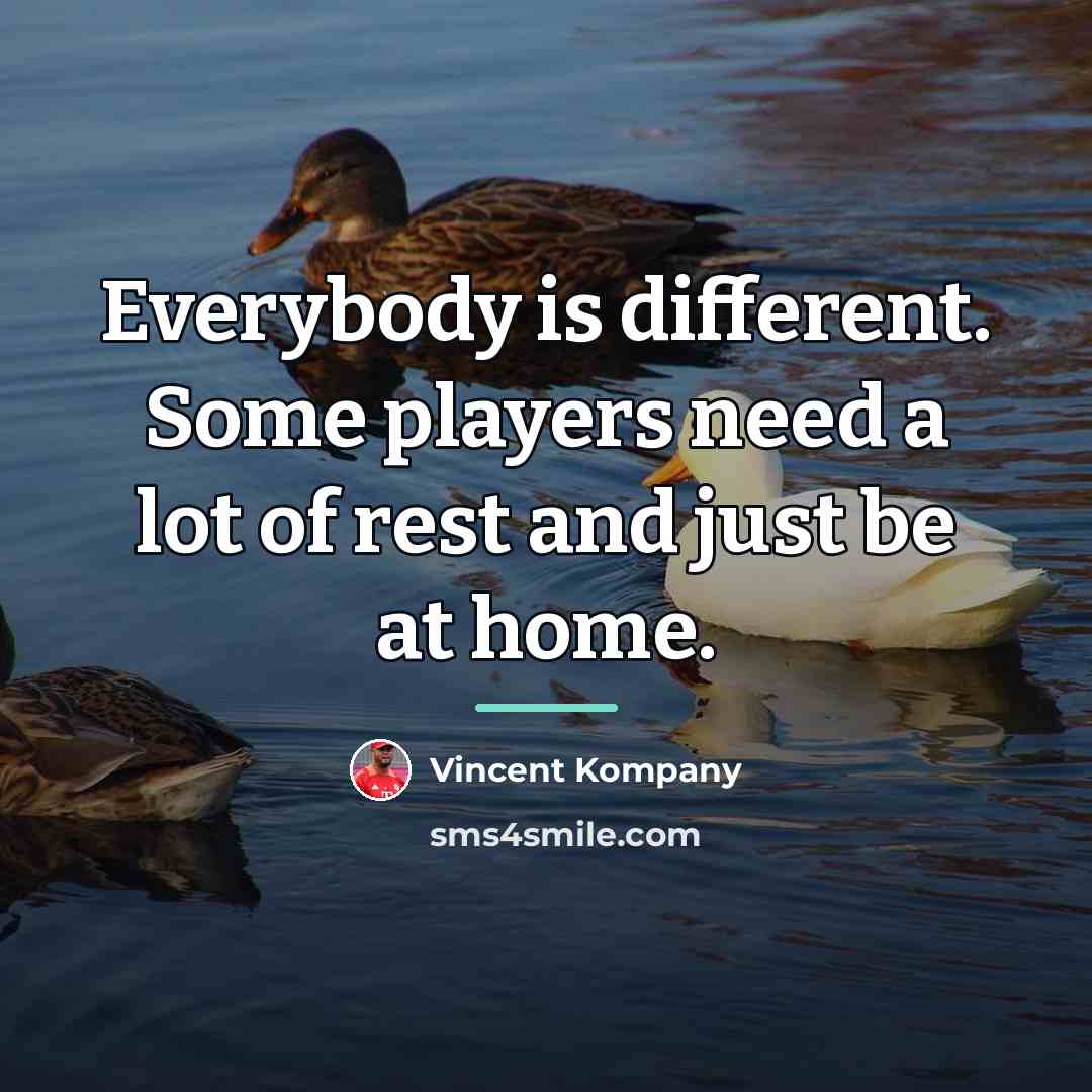 “Everybody is different. Some players need a lot of rest…” quote by Vincent Kompany