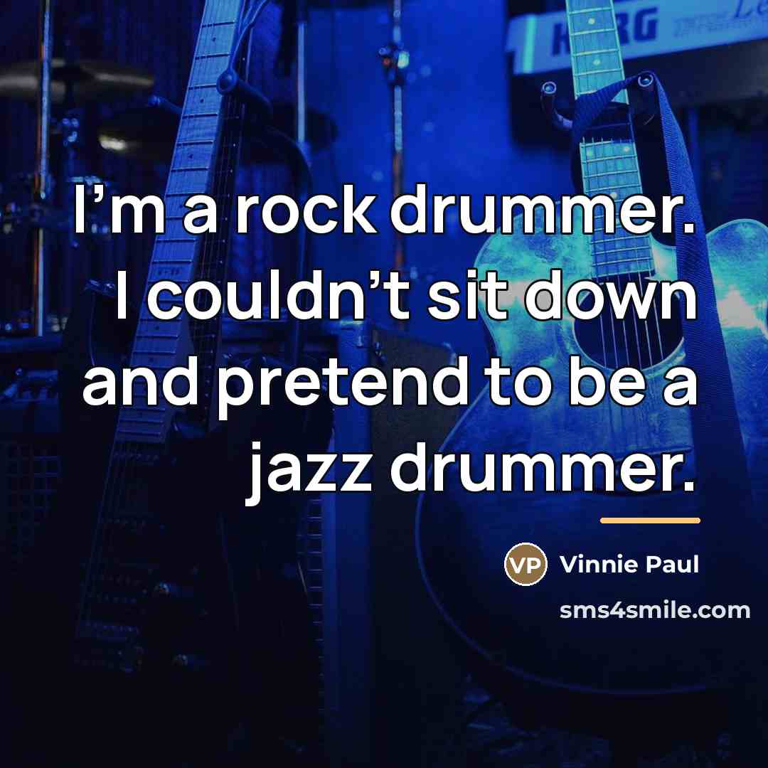 “I'm a rock drummer. I couldn't sit down and pretend…” quote by Vinnie Paul