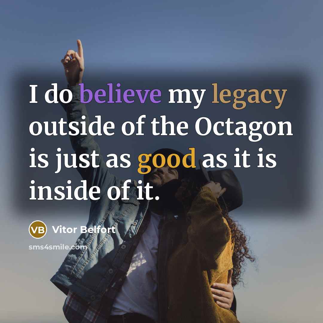 “I do believe my legacy outside of the Octagon is…” quote by Vitor Belfort