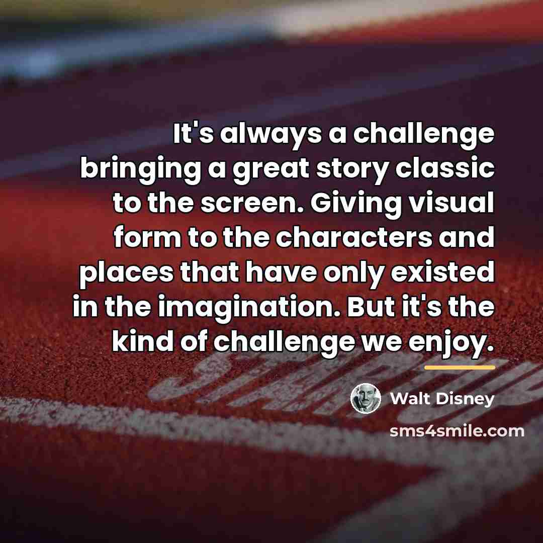 “It's always a challenge bringing a great story classic to…” quote by Walt Disney
