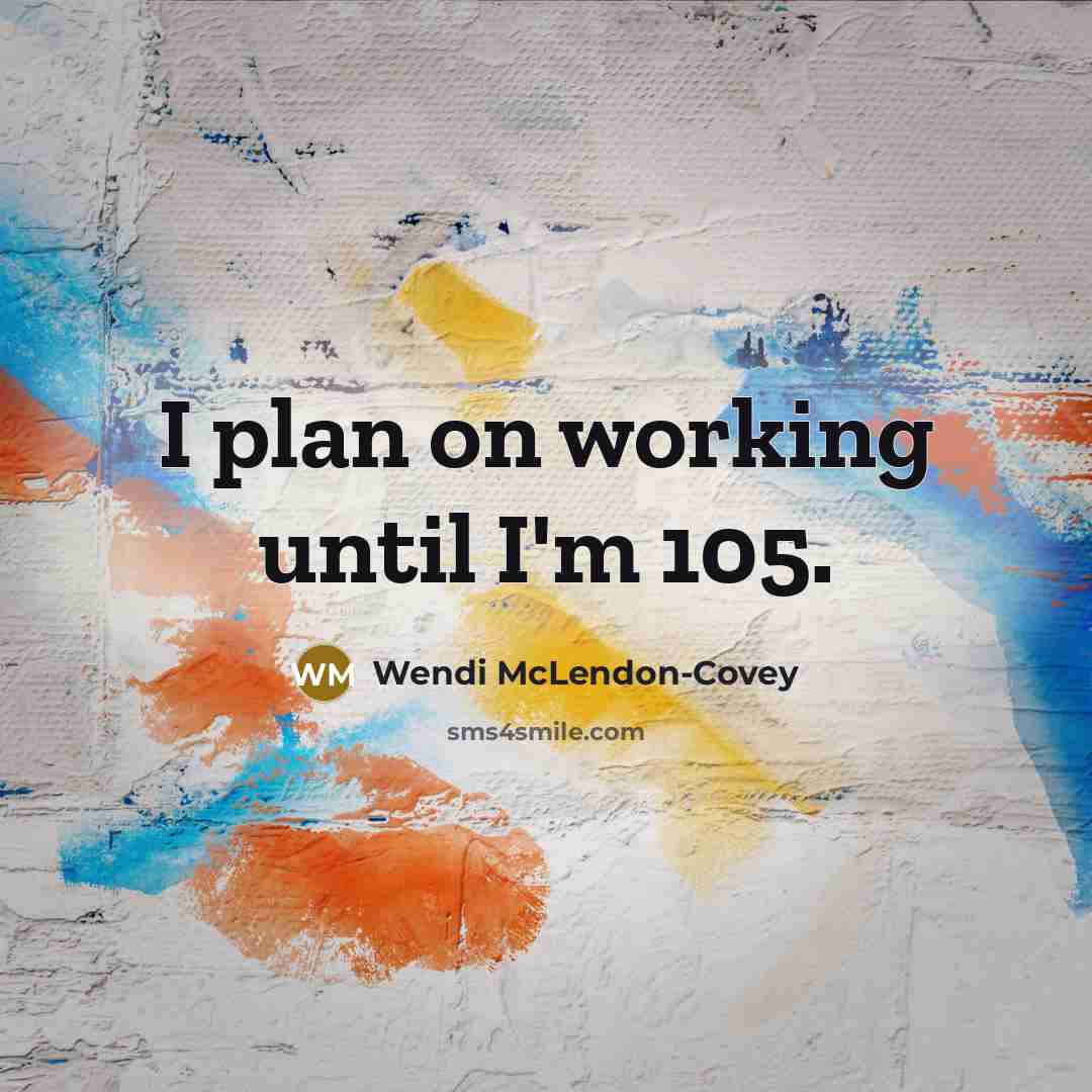 “I plan on working until I'm 105.…” quote by Wendi McLendon-Covey