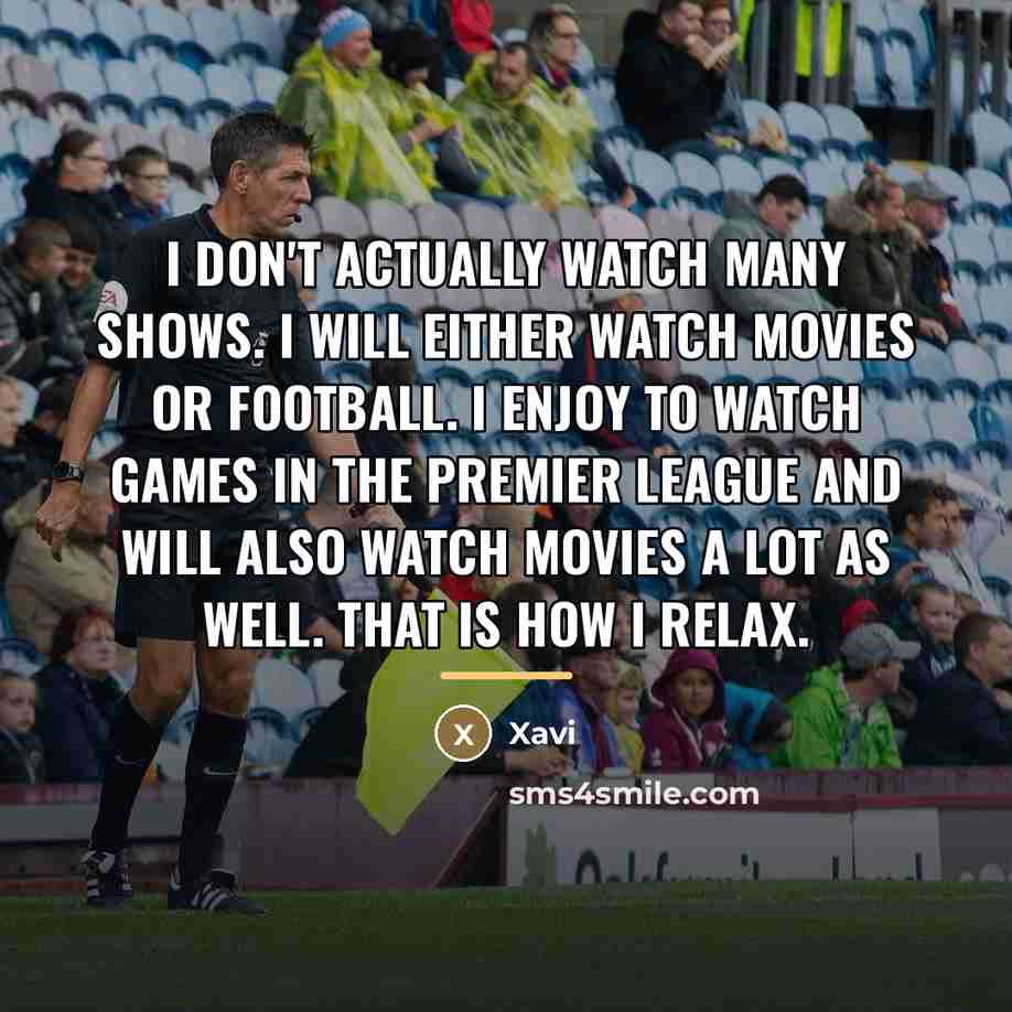 “I don't actually watch many shows. I will either watch…” quote by Xavi
