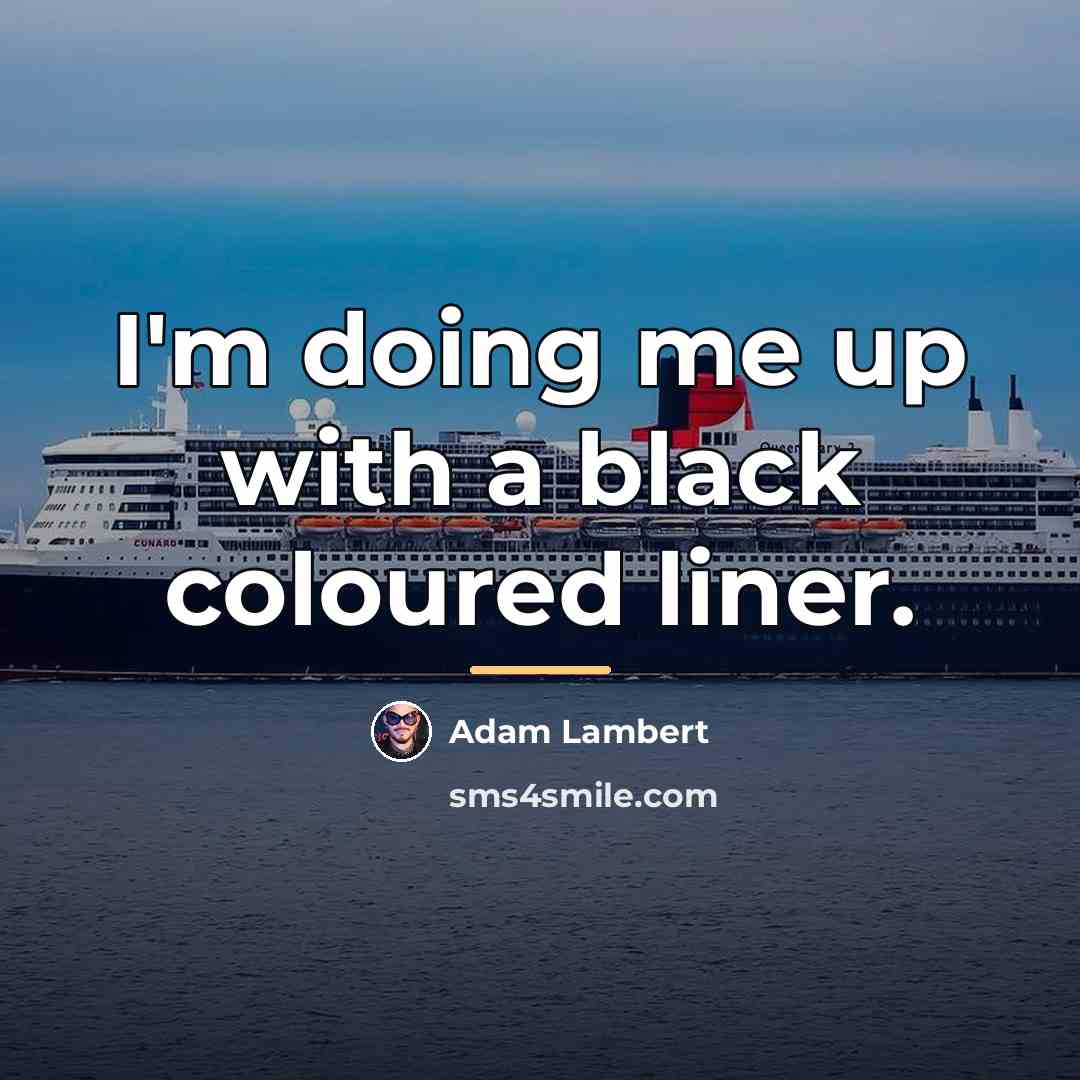 “I'm doing me up with a black coloured liner.…” quote by Adam Lambert