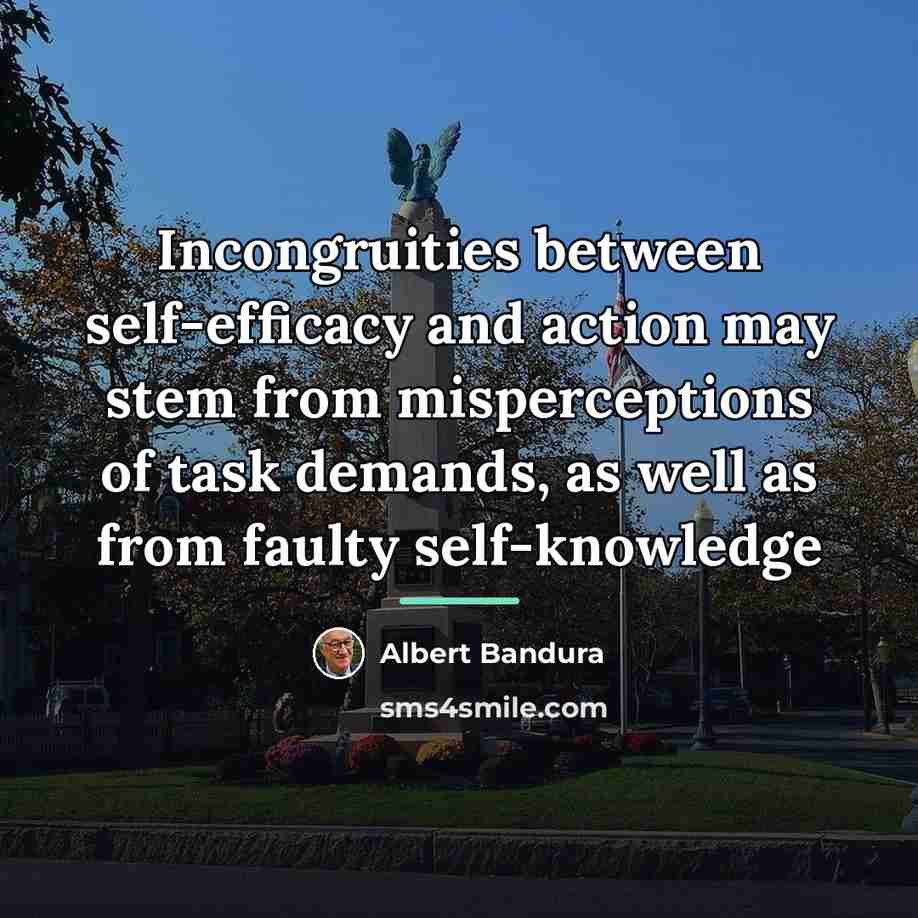 “Incongruities between self-efficacy and action may stem from misperceptions of…” quote by Albert Bandura