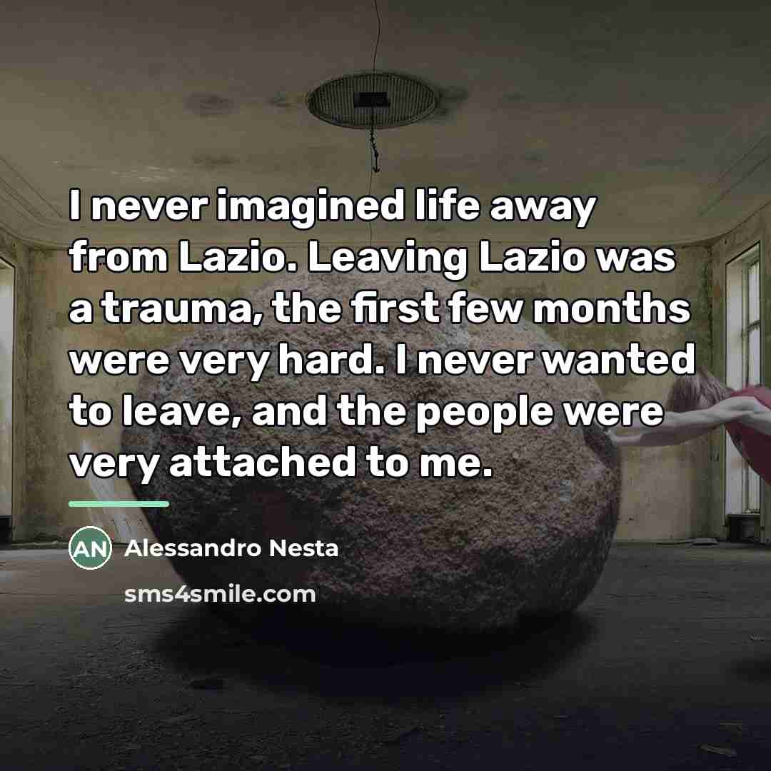 “I never imagined life away from Lazio. Leaving Lazio was…” quote by Alessandro Nesta