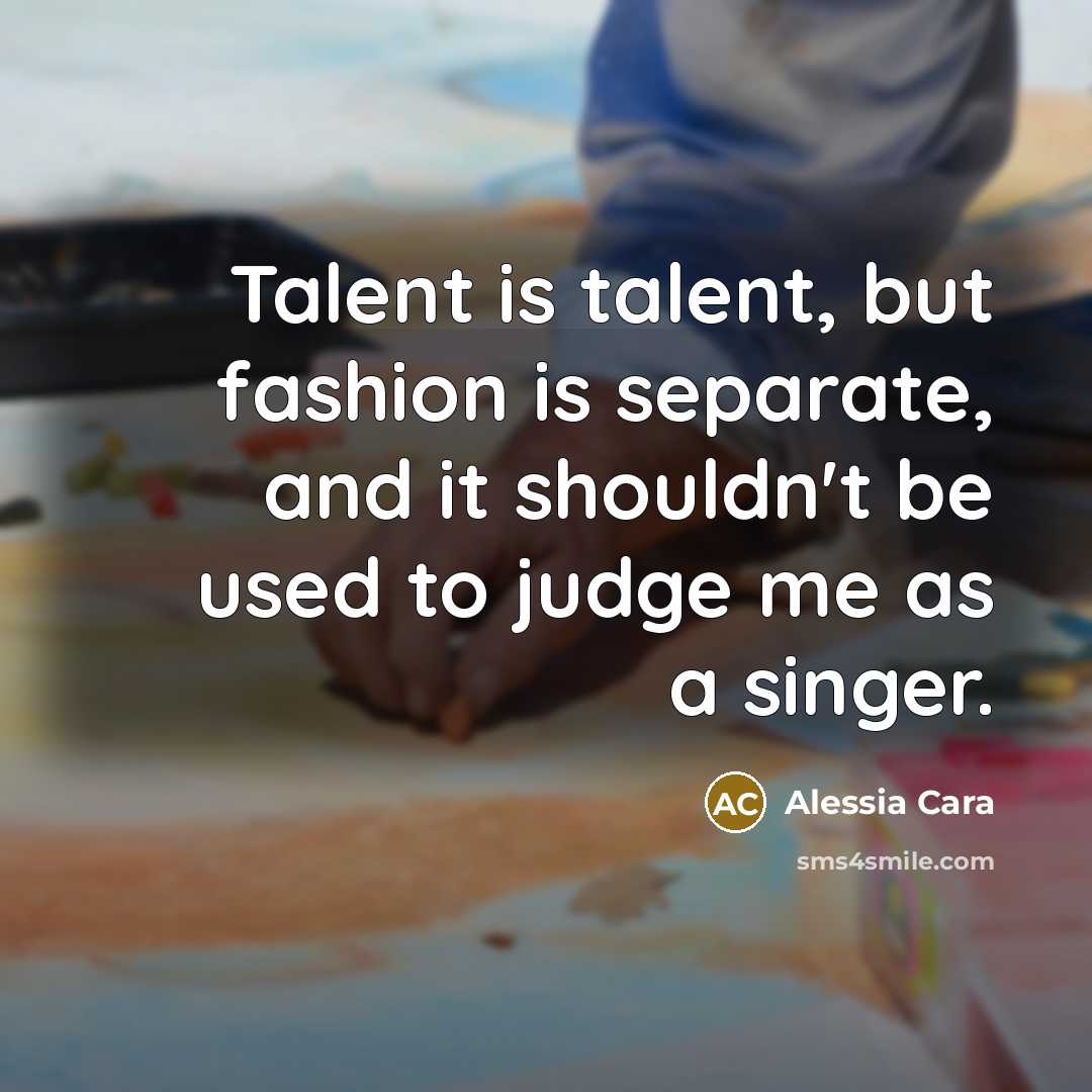 “Talent is talent, but fashion is separate, and it shouldn't…” quote by Alessia Cara