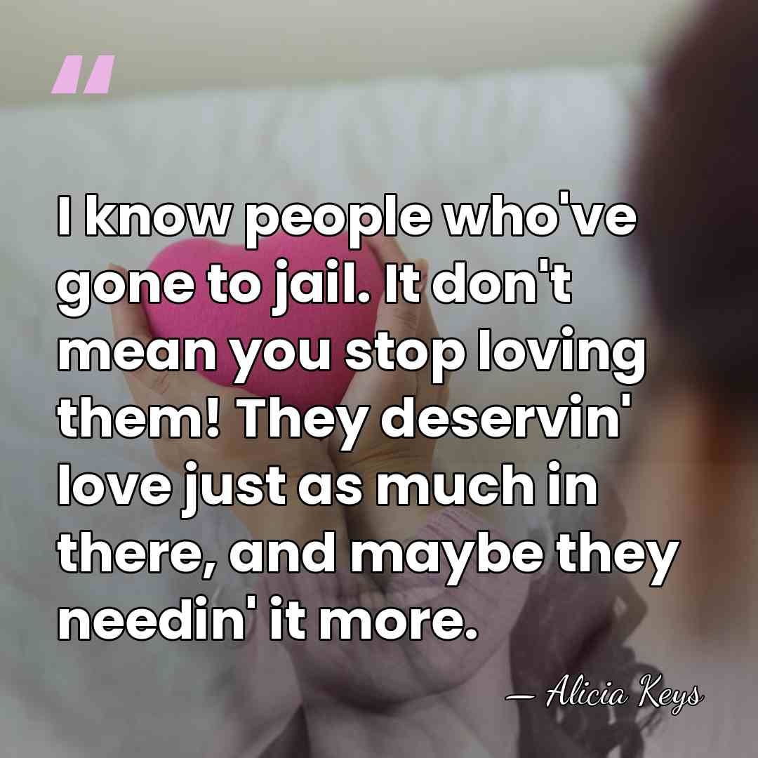 I know people who've gone to jail. It don't mean you stop&hellip; - Alicia Keys