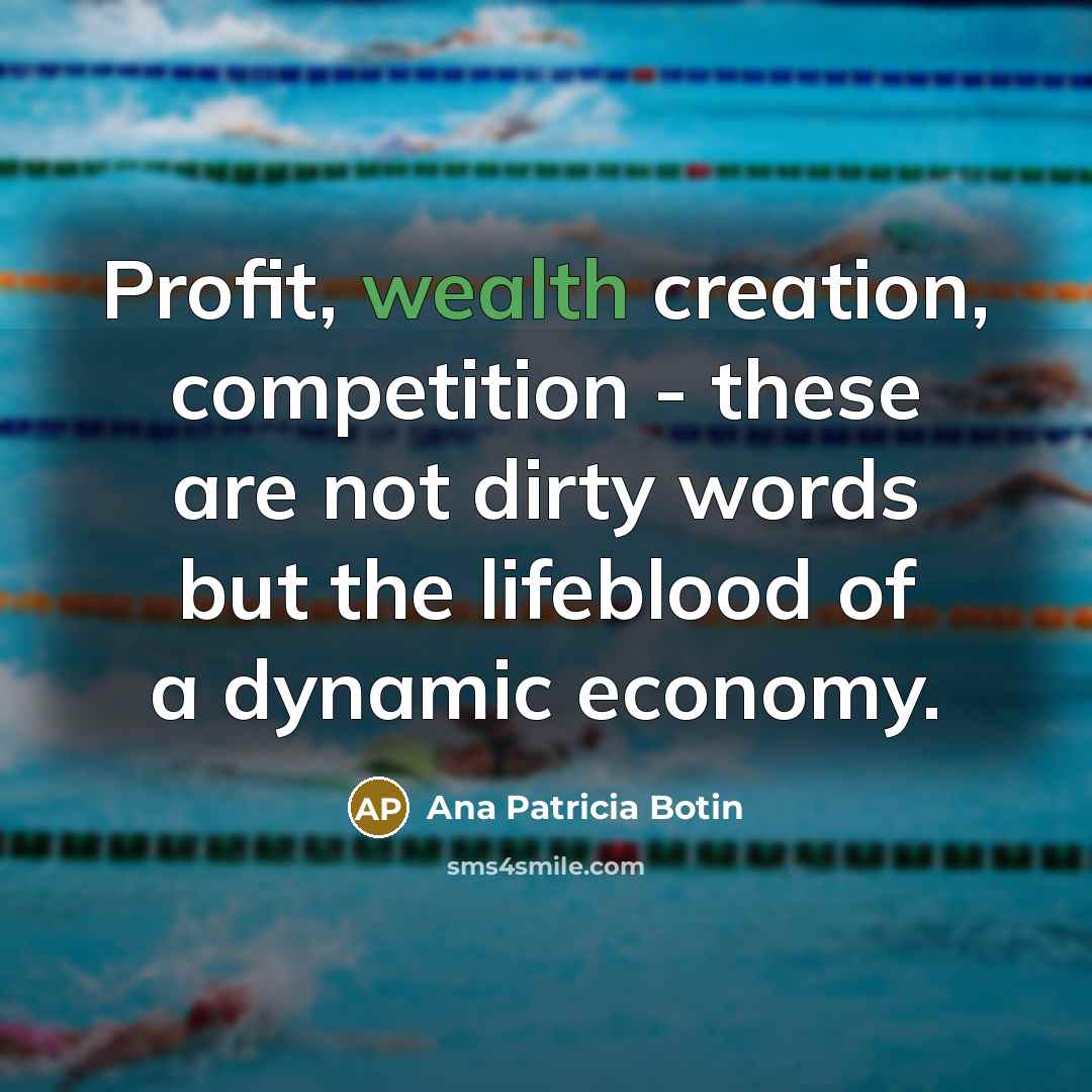 “Profit, wealth creation, competition - these are not dirty words…” quote by Ana Patricia Botin