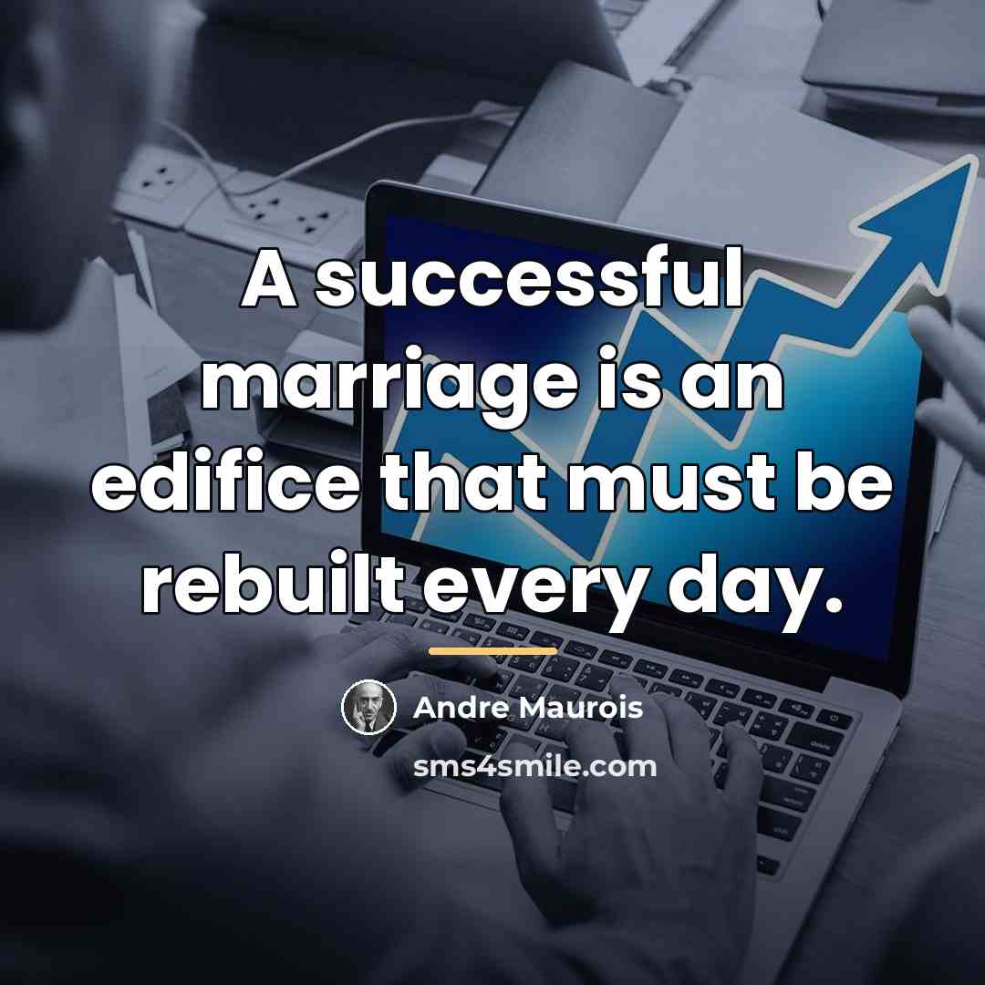 “A successful marriage is an edifice that must be rebuilt…” quote by Andre Maurois