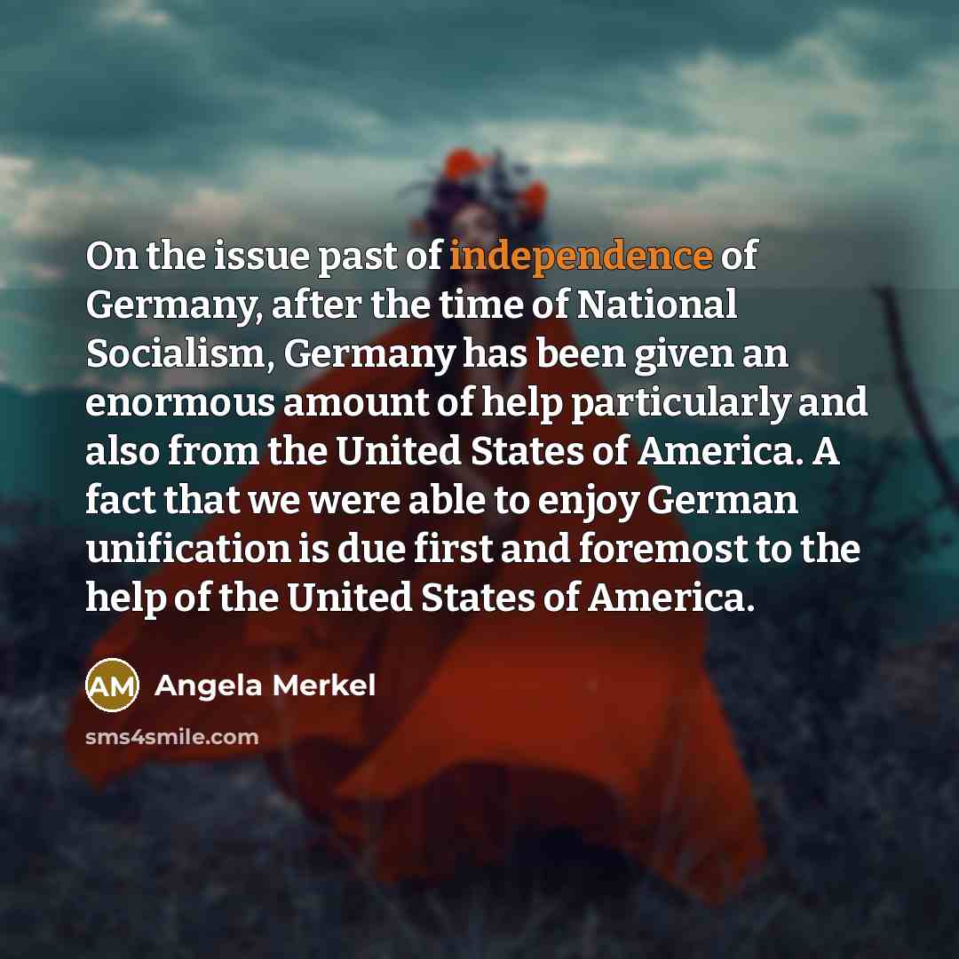 “On the issue past of independence of Germany, after the…” quote by Angela Merkel