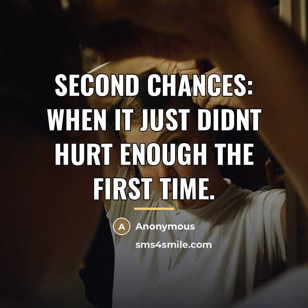“Second chances: When it just didnt hurt enough the first…” quote by Anonymous