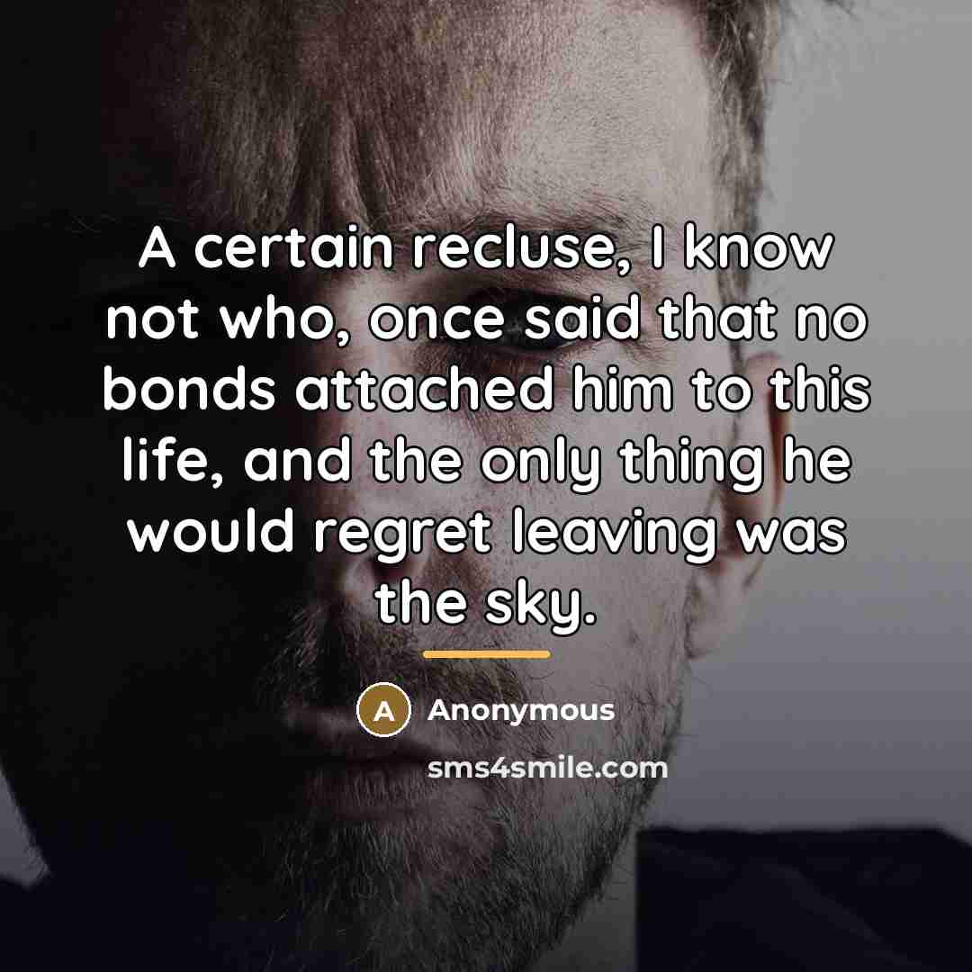 “A certain recluse, I know not who, once said that…” quote by Anonymous