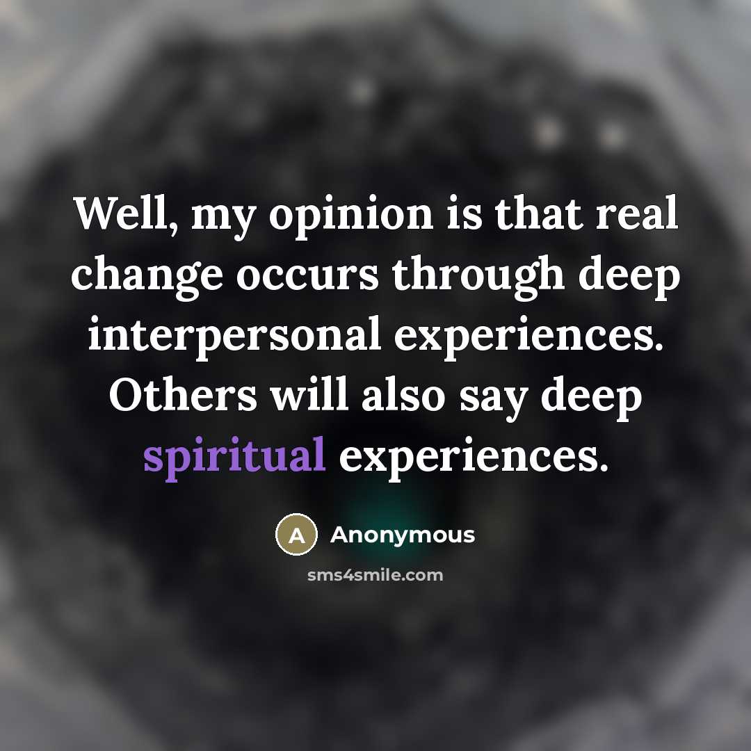 “Well, my opinion is that real change occurs through deep…” quote by Anonymous