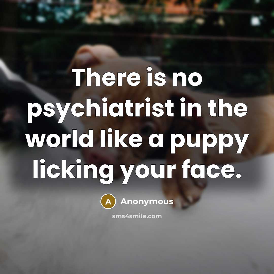 “There is no psychiatrist in the world like a puppy…” quote by Anonymous
