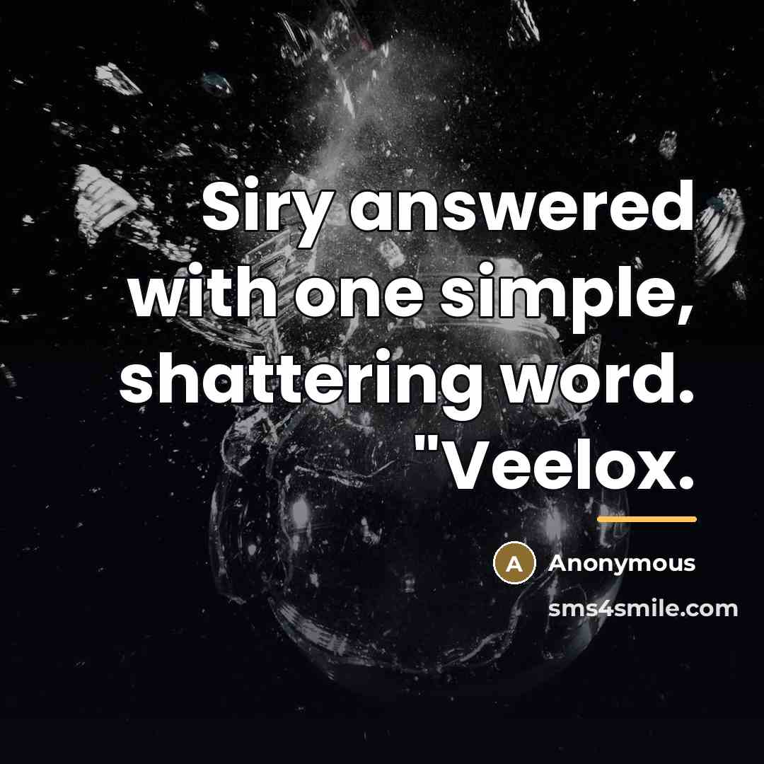 “Siry answered with one simple, shattering word. "Veelox.…” quote by Anonymous