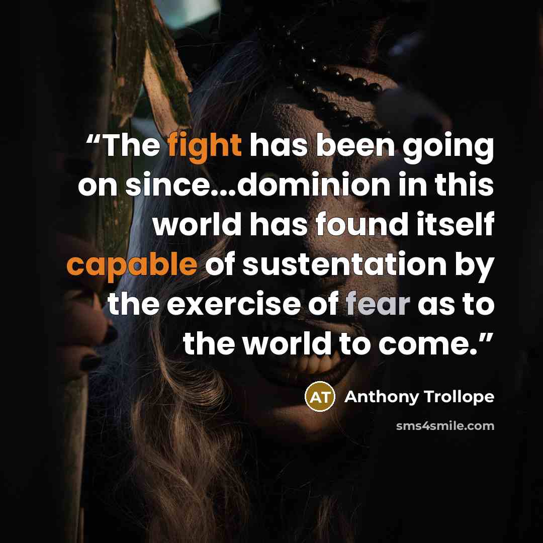 “The fight has been going on since...dominion in this world has found itself capable of sustentation by the exercise of fear as to the world to come.” quote by Anthony Trollope