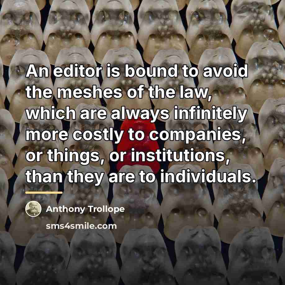 “An editor is bound to avoid the meshes of the…” quote by Anthony Trollope
