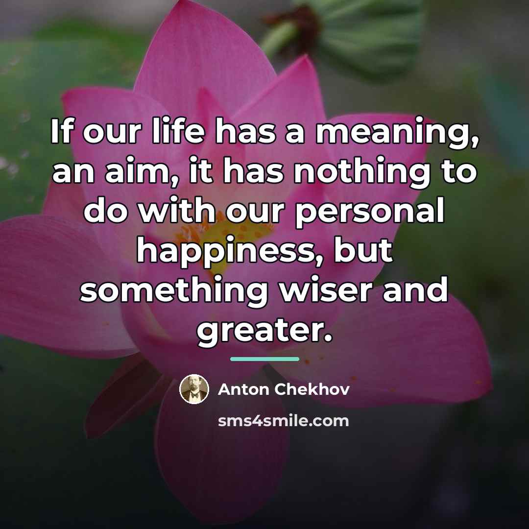 “If our life has a meaning, an aim, it has…” quote by Anton Chekhov
