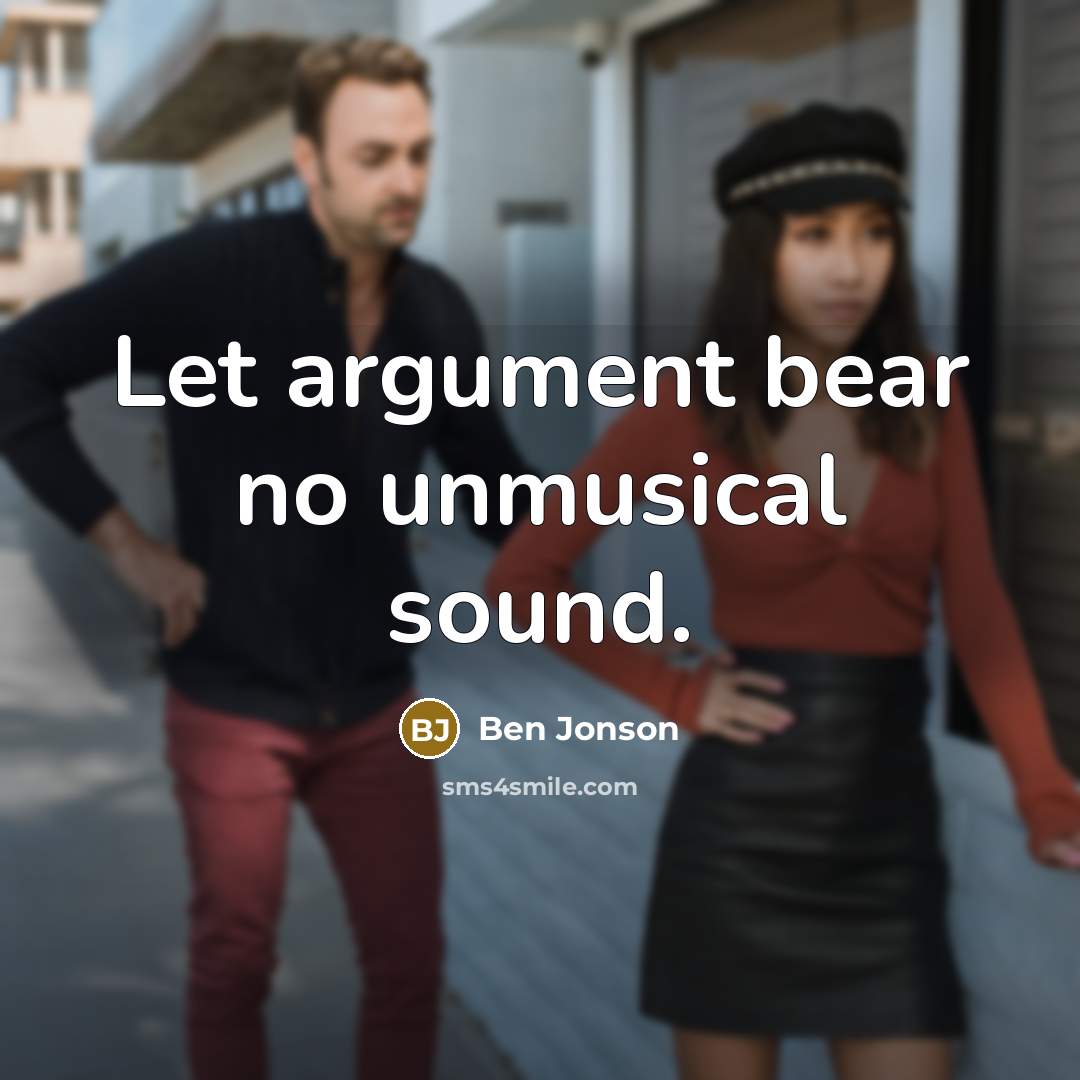 “Let argument bear no unmusical sound.…” quote by Ben Jonson